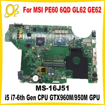 Материнская плата MS-16J51 для MSI PE60 6QD GL62 GE62 GE72 PE70 материнская плата ноутбука i5 i7-6th Gen CPU GTX960M/950M GPU DDR4 полностью протестирована
